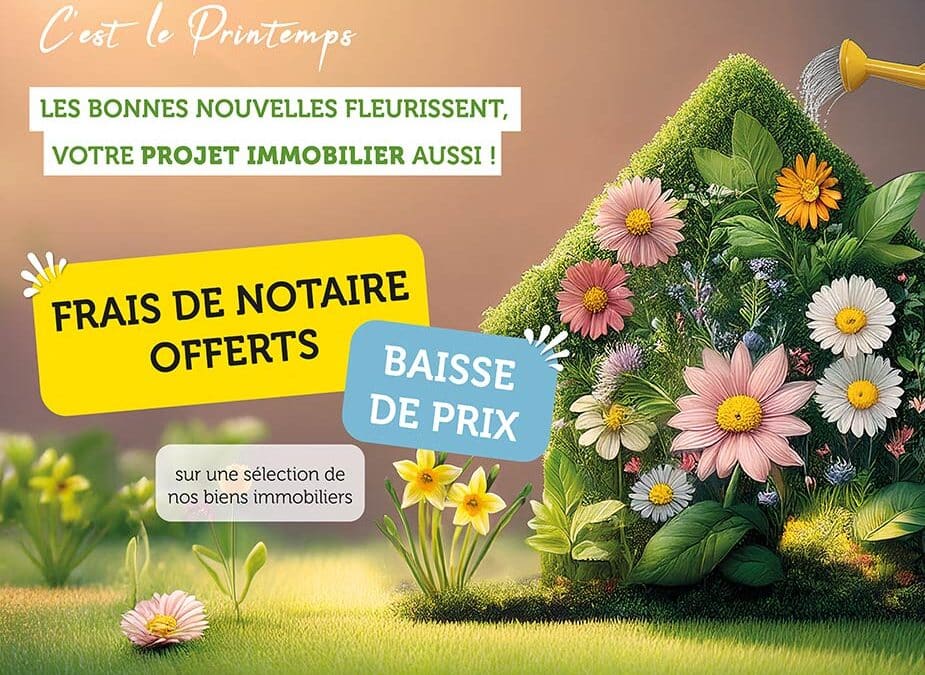 Offres de printemps : frais de notaire offerts et baisse de prix !
